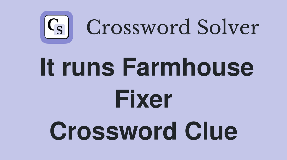 It runs Farmhouse Fixer - Crossword Clue Answers - Crossword Solver